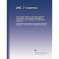 JNC 7 express: the seventh report of the Joint National Committee on Prevention, Detection, Evaluation, and Treatment of High Blood Pressure JNC 7 express: the seventh report of the Joint National Committee on Prevention, Detection, Evaluation, and Treatment of High Blood Pressure Paperback Leather Bound
