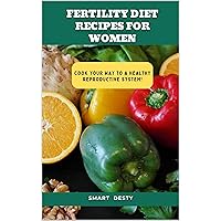 FERTILITY DIET RECIPES FOR WOMEN: Cook Your Way to a Healthy Reproductive System! FERTILITY DIET RECIPES FOR WOMEN: Cook Your Way to a Healthy Reproductive System! Kindle Paperback