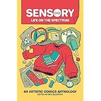 Sensory: Life on the Spectrum: An Autistic Comics Anthology Sensory: Life on the Spectrum: An Autistic Comics Anthology Paperback Kindle