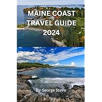 MAINE COAST TRAVEL GUIDE 2024:A Road Trip Guide to Lobster, Lighthouses, and All Things Maine.: An insider's guide to the best beaches, breweries, and adventure spots.