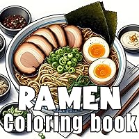 Ramen Coloring Book: 50 Delicious Ramen Coloring Pages for Kids and Adults
