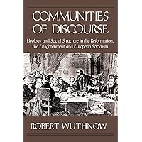 Communities of Discourse: Ideology and Social Structure in the Reformation, the Enlightenment, and European Socialism Communities of Discourse: Ideology and Social Structure in the Reformation, the Enlightenment, and European Socialism Paperback Hardcover