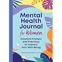 Mental Health Journal for Women: Creative Prompts and Practices to Improve Your Well-Being Mental Health Journal for Women: Creative Prompts and Practices to Improve Your Well-Being Paperback