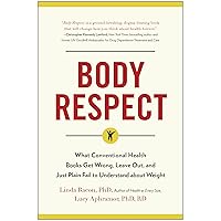 Body Respect: What Conventional Health Books Get Wrong, Leave Out, and Just Plain Fail to Understand about Weight Body Respect: What Conventional Health Books Get Wrong, Leave Out, and Just Plain Fail to Understand about Weight Paperback Kindle Audible Audiobook Audio CD