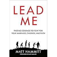 Lead Me: Finding Courage to Fight for Your Marriage, Children, and Faith Lead Me: Finding Courage to Fight for Your Marriage, Children, and Faith Paperback Audible Audiobook Kindle Audio CD