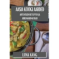 Aasia Köögi Aarded: Autentsed Retseptid ja Kulinäärimatkad (Estonian Edition)