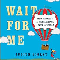 Wait for Me: And Other Poems About the Irritations and Consolations of a Long Marriage Wait for Me: And Other Poems About the Irritations and Consolations of a Long Marriage Hardcover Kindle