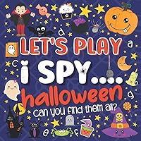 Let's Play.... I Spy Halloween!: A Fun Guessing Game Book for 2-5 Year Old's (Halloween Activity Book) Let's Play.... I Spy Halloween!: A Fun Guessing Game Book for 2-5 Year Old's (Halloween Activity Book) Paperback