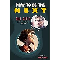 How to be the Next Bill Gates: An Inspirational Journey: A Biography Kid's Book How to be the Next Bill Gates: An Inspirational Journey: A Biography Kid's Book Kindle Paperback