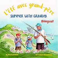 Summer with Grandpa - L'été avec grand-père: A French English bilingual children's book (French Bilingual Books - Fostering Creativity in Kids) (French Edition)