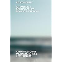 Relationality: An Emergent Politics of Life Beyond the Human (Beyond the Modern) Relationality: An Emergent Politics of Life Beyond the Human (Beyond the Modern) Paperback Kindle Hardcover