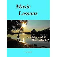 Music Lessons: Bob Dylan made it. Why couldn't I? Music Lessons: Bob Dylan made it. Why couldn't I? Kindle Paperback Mass Market Paperback