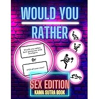 Would You Rather Sex Edition: Game Book Naughty Hot Sexy Dirty Provoking Dirty Minds Questions Kama Sutra for Adults Couples Friends Party Present ... Anniversary Christmas Xmas Paperback