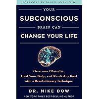 Your Subconscious Brain Can Change Your Life: Overcome Obstacles, Heal Your Body, and Reach Any Goal with a Revolutionary Technique Your Subconscious Brain Can Change Your Life: Overcome Obstacles, Heal Your Body, and Reach Any Goal with a Revolutionary Technique Kindle Audible Audiobook Paperback Hardcover