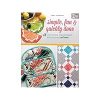 Simple, Fun and Quickly Done: 18 Easy-to-Sew Table Runners, Bags, Pillows, and More Simple, Fun and Quickly Done: 18 Easy-to-Sew Table Runners, Bags, Pillows, and More Paperback