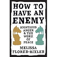 How to Have an Enemy: Righteous Anger and the Work of Peace How to Have an Enemy: Righteous Anger and the Work of Peace Paperback Audible Audiobook Kindle Hardcover