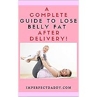 A Complete Guide To Lose Belly Fat After Delivery! | How to Lose Belly Fat Postpartum | Weight Loss After Childbirth | Tips and Tricks | Post Delivery ... Exercises | Home Remedies to lose Weight A Complete Guide To Lose Belly Fat After Delivery! | How to Lose Belly Fat Postpartum | Weight Loss After Childbirth | Tips and Tricks | Post Delivery ... Exercises | Home Remedies to lose Weight Kindle