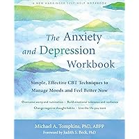 The Anxiety and Depression Workbook: Simple, Effective CBT Techniques to Manage Moods and Feel Better Now The Anxiety and Depression Workbook: Simple, Effective CBT Techniques to Manage Moods and Feel Better Now Paperback Kindle