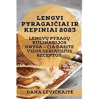 Lengvi pyragaičiai ir kepiniai 2023: Lengvų pyragų kulinarijos knyga - čia rasite visus geriausius receptus (Lithuanian Edition)