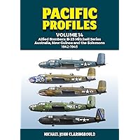 Pacific Profiles Volume 14: Allied Bombers: B-25 Mitchell series Australia, New Guinea and the Solomons 1942-1945 Pacific Profiles Volume 14: Allied Bombers: B-25 Mitchell series Australia, New Guinea and the Solomons 1942-1945 Paperback