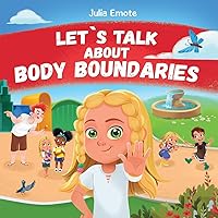 Let’s Talk about Body Boundaries: Body Safety Book for Kids about Consent, Personal Space, Private Parts and Friendship, that helps toddlers and children recognize their own emotions and feelings Let’s Talk about Body Boundaries: Body Safety Book for Kids about Consent, Personal Space, Private Parts and Friendship, that helps toddlers and children recognize their own emotions and feelings Kindle Paperback Hardcover
