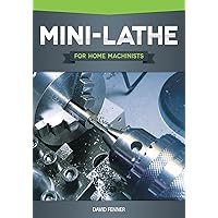 Mini-Lathe for Home Machinists (Fox Chapel Publishing) An In-Depth Look at the Different Components of Your Small Metal Lathe, Set Up, Tuning, How to Use the Accessories, & Hundreds of Illustrations Mini-Lathe for Home Machinists (Fox Chapel Publishing) An In-Depth Look at the Different Components of Your Small Metal Lathe, Set Up, Tuning, How to Use the Accessories, & Hundreds of Illustrations Paperback