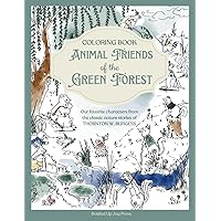 Animal Friends of the Green Forest Coloring Book: Our Favorite Characters from the Classic Nature Stories of Thornton W. Burgess Animal Friends of the Green Forest Coloring Book: Our Favorite Characters from the Classic Nature Stories of Thornton W. Burgess Paperback