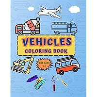 Vehicle coloring book for kids 2-7: Fire Trucks, train, airplane, bus and more vehicles for toddlers and kids up to 7 years old