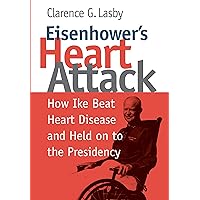 Eisenhower's Heart Attack: How Ike Beat Heart Disease and Held on to the Presidency Eisenhower's Heart Attack: How Ike Beat Heart Disease and Held on to the Presidency Hardcover