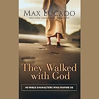 They Walked with God: 40 Bible Characters Who Inspire Us They Walked with God: 40 Bible Characters Who Inspire Us Hardcover Audible Audiobook Kindle Audio CD