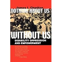 Nothing About Us Without Us: Disability Oppression and Empowerment Nothing About Us Without Us: Disability Oppression and Empowerment Paperback Kindle Hardcover