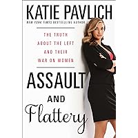 Assault and Flattery: The Truth About the Left and Their War on Women Assault and Flattery: The Truth About the Left and Their War on Women Hardcover Kindle Paperback