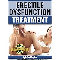 Erectile Dysfunction Treatment: How to Treat Erectile Dysfunction Erectile Dysfunction Treatment: How to Treat Erectile Dysfunction Kindle Paperback