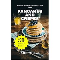Pancakes and Crepes: The Best 50 Pancake Recipes to Your Table Pancakes and Crepes: The Best 50 Pancake Recipes to Your Table Kindle Paperback