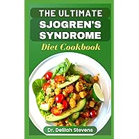 THE ULTIMATE SJOGREN'S SYNDROME DIET COOKBOOK: Healthy recipes approach to reverse and manage sjogren symptoms and inflammation THE ULTIMATE SJOGREN'S SYNDROME DIET COOKBOOK: Healthy recipes approach to reverse and manage sjogren symptoms and inflammation Paperback Kindle Hardcover