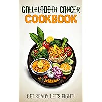 Gallbladder Cancer Cookbook: Feeding Hope, Nurturing Health with 80 Recipes Gallbladder Cancer Cookbook: Feeding Hope, Nurturing Health with 80 Recipes Kindle Paperback