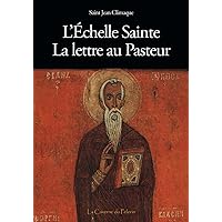 L'Échelle Sainte, La lettre au Pasteur, œuvre de Saint Jean Climaque (French Edition)