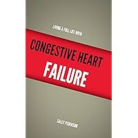 Living a Full Life with Congestive Heart Failure Living a Full Life with Congestive Heart Failure Kindle Paperback