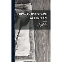 Dipnosophistarum Libri XV (Greek Edition) Dipnosophistarum Libri XV (Greek Edition) Hardcover Paperback