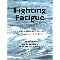 Fighting Fatigue: a practical guide to managing the symptoms of CFS/ME Fighting Fatigue: a practical guide to managing the symptoms of CFS/ME Kindle Paperback