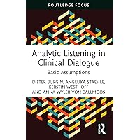 Analytic Listening in Clinical Dialogue: Basic Assumptions (Routledge Focus on Mental Health) Analytic Listening in Clinical Dialogue: Basic Assumptions (Routledge Focus on Mental Health) Kindle Hardcover