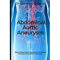 Beyond the Aorta: Exploring the Depths of Abdominal Aortic Aneurysm (Medical care and health) Beyond the Aorta: Exploring the Depths of Abdominal Aortic Aneurysm (Medical care and health) Paperback Kindle