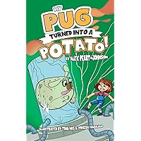 My Pug Turned Into a Potato!: A Hilarious Easy to Read Children's Illustrated Chapter Book | Independent & Intermediate Readers | 7-8 Reading Scheme Age | 5-13 Interest Range | Boys and Girls | My Pug Turned Into a Potato!: A Hilarious Easy to Read Children's Illustrated Chapter Book | Independent & Intermediate Readers | 7-8 Reading Scheme Age | 5-13 Interest Range | Boys and Girls | Paperback Kindle