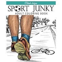 Sport Junky: Adult Coloring Book (Stress Relieving Creative Fun Drawings to Calm Down, Reduce Anxiety & Relax.)