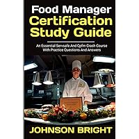 FOOD MANAGER CERTIFICATION STUDY GUIDE:: An Essential Servsafe And Cpfm Crash Course With Practice Questions And Answers. FOOD MANAGER CERTIFICATION STUDY GUIDE:: An Essential Servsafe And Cpfm Crash Course With Practice Questions And Answers. Paperback Kindle