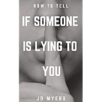 How To Tell If Someone Is Lying To You: Clues to look for if you suspect someone is lying to you over the phone, through text or in person How To Tell If Someone Is Lying To You: Clues to look for if you suspect someone is lying to you over the phone, through text or in person Kindle