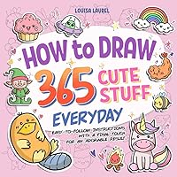 How To Draw 365 Cute Stuff Everyday: Simple Sketching and Easy Step-by-Step Instructions for Drawing Adorable Things Everyday of The Year