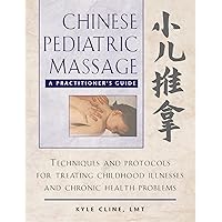 Chinese Pediatric Massage: A Practitioner's Guide Chinese Pediatric Massage: A Practitioner's Guide Hardcover Kindle