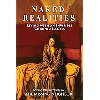 Naked Realities: Living with an Invisible Chronic Illness Naked Realities: Living with an Invisible Chronic Illness Paperback Kindle Hardcover