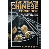 The Ultimate Chinese Cookbook: 111 Dishes From China To Cook Right Now (World Cuisines) The Ultimate Chinese Cookbook: 111 Dishes From China To Cook Right Now (World Cuisines) Kindle Paperback Hardcover